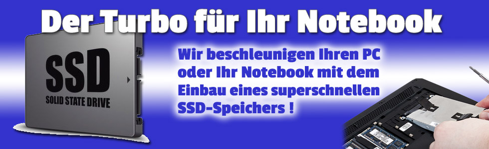Notebook Turbo Aktion: Wir beschleunigen Ihren PC oder Ihr Notebook mit dem Einbau eines superschnellen SSD-Speichers!