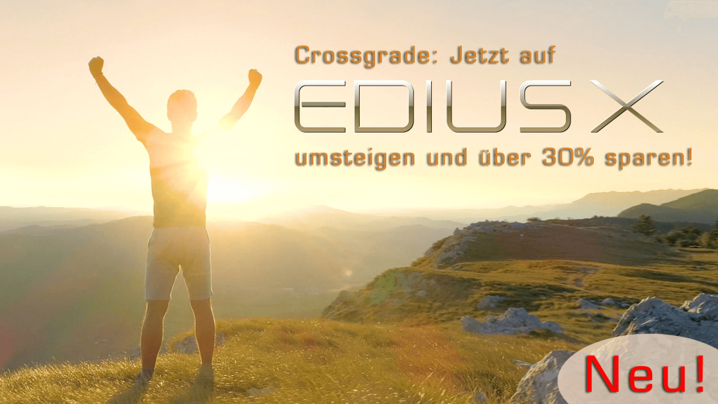 Mit Crossgrade-Angebot jetzt auf EDIUS X umsteigen und über 30% sparen!