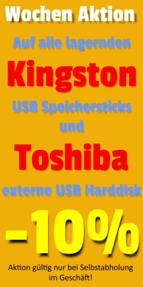 Wochen-Aktion: Auf alle lagernden Kingston USB-Speichersticks und Toshiba externe USB-Harddisks gibt es -10%. Gültig nur bei Selbstabholung im Geschäft