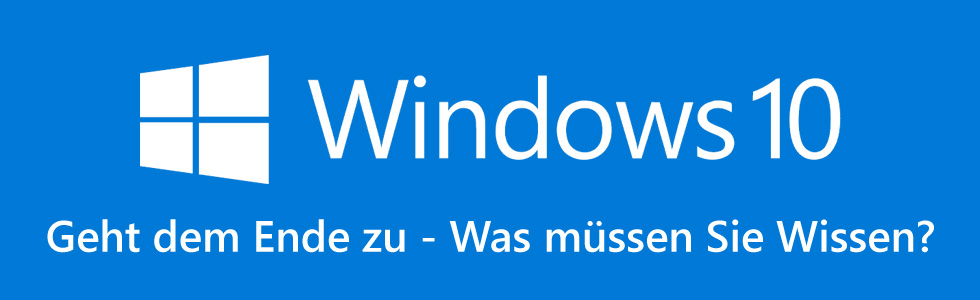 Windows 10 Geht dem Ende zu - was müssen Sie wissen?